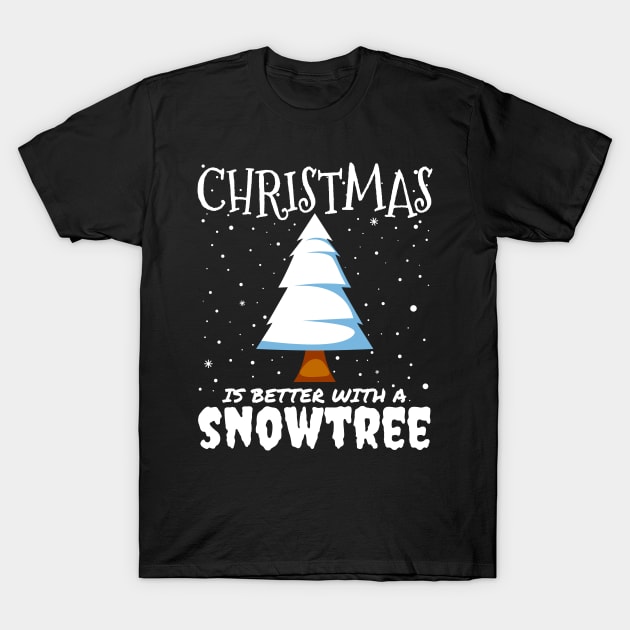 Christmas Is Better With A Snowtree - snowy Christmas tree gift T-Shirt by mrbitdot